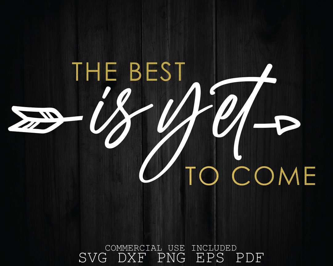 The best is yet to come svg inspirational quotes svg etsy