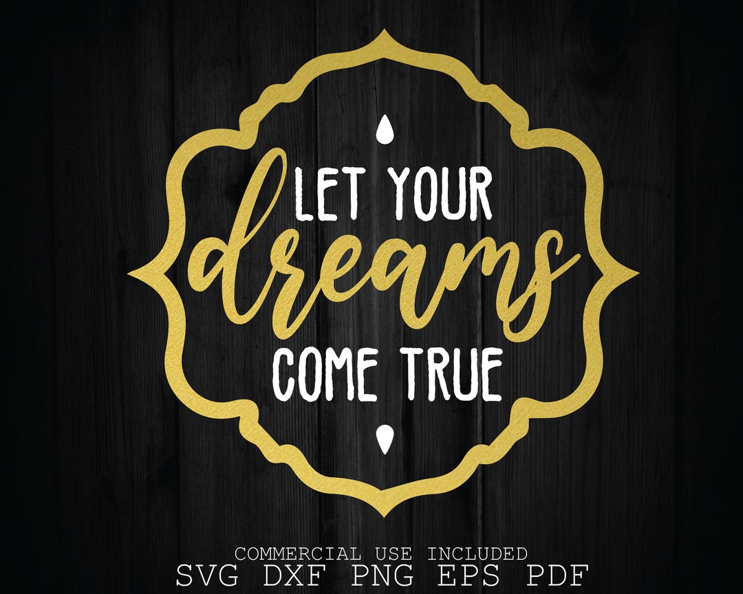 Let Your Dreams Come True Svg Inspirational Quotes Svg Etsy