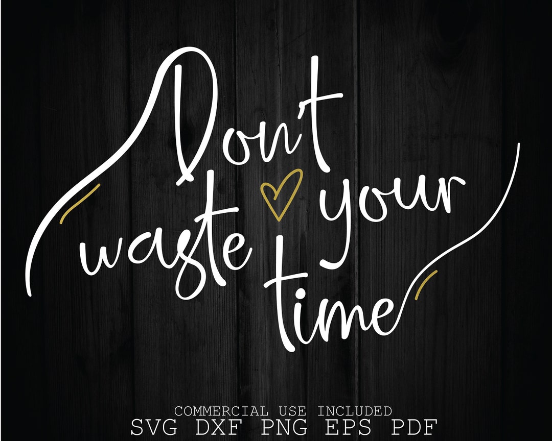Dont Waste Your Time Svg Inspirational Quotes Svg - Etsy