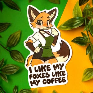 I Like My Foxes Like My Coffee Furry Stickers (4x4)