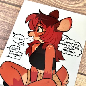May include: A print depicting a cartoon deer-like character with red hair and a black top. Speech bubbles include "-YEAH!", "-I KNOW RIGHT?!", and "...WHAT IF I RAN ACROSS A BUSY HIGHWAY". The artwork has a comic book style.