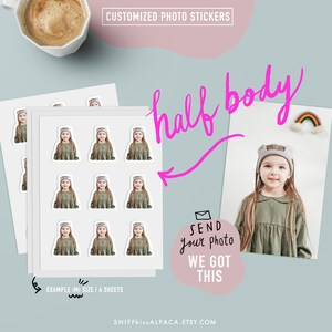 May include: A set of 12 personalized photo stickers featuring a child's half body portrait. The stickers are printed on white sheets and are ready to be cut out and used. The text "half body" is written in pink cursive on the image. The text "SEND your photo WE GOT THIS" is written in black on a pink circle.