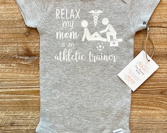 Relax my Mom is an Athletic Trainer Onesie® | Baby Onesie® | Baby Boy Onesie® | Baby Girl Onesie® | Baby Tee | Custom Baby Onesie®