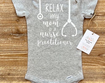 Relax my Mom is a Nurse Practitioner Onesie® Gerber Onesie® Baby Boy  Onesie® Baby Girl Onesie® Baby Tee Custom Baby Onesie®