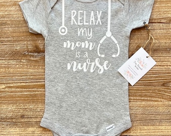 Relax my Mom is a Nurse Onesie® | Baby Onesie® | Baby Boy Onesie® | Baby Girl Onesie® | Baby Tee | Custom Baby Onesie® | Baby Shower Gift