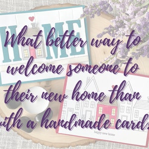 May include: Two handmade greeting cards with a house theme. The cards feature the words "What better way to welcome someone to their new home than with a handmade card?" and "happy new home".