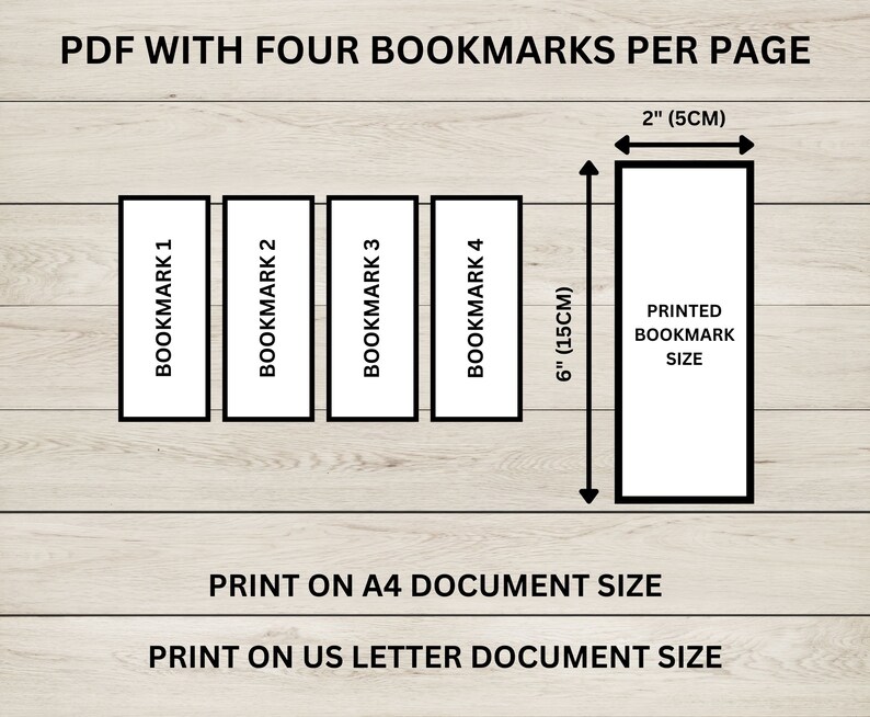 May include: Diagram showing how to print four bookmarks per page on a standard US Letter or A4 document. The bookmarks are 2 inches wide by 6 inches long, or 5 cm by 15 cm.