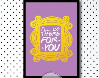Printable Friends I'll Be There For You Poster, Friends Door Print, Friends Wall Decor, Friends Poster, Friends Prints, Friends Room
