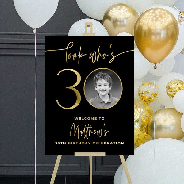 Welcome sign birthday party with picture, 30th birthday foam board, Look who's 30, for women, for men, printable template, black and gold