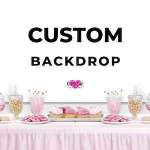 May include: A custom backdrop with the words "CUSTOM BACKDROP" in bold black letters. The backdrop is set up with a pink table skirt, cupcakes, cookies, and candy jars. The Bestie Printables logo is in the bottom right corner.
