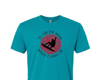 I'll Ride the Wave Where it Takes Me novelty T-shirt