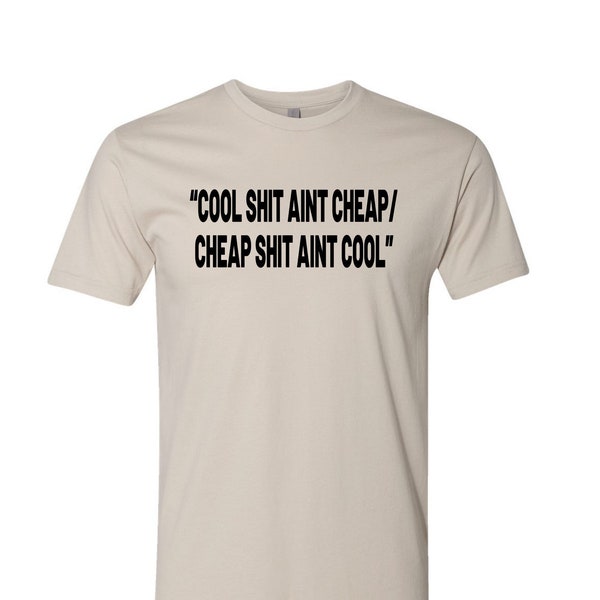Cool Shit Aint Cheap And Cheap Shit Aint Cool
