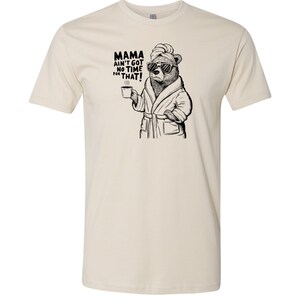 Funny Mom Mama Bear T-shirt | Mama ain't got time for that mess! image 3