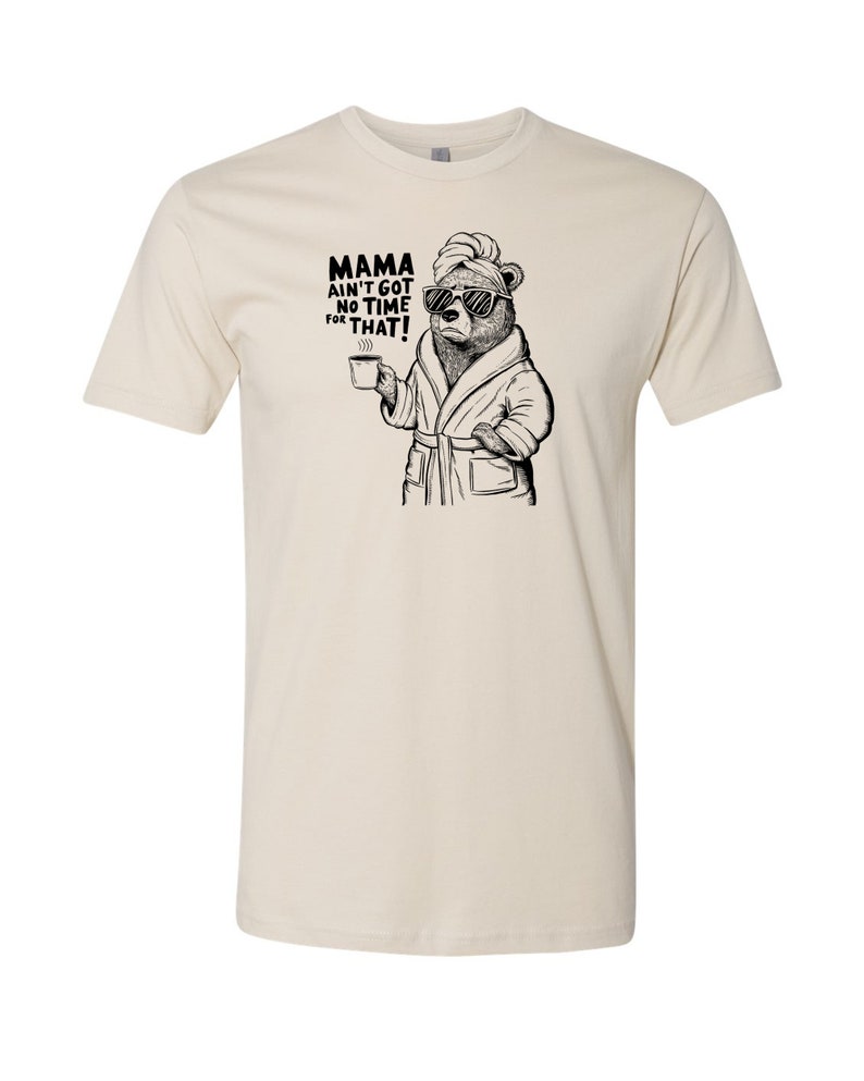 Funny Mom Mama Bear T-shirt | Mama ain't got time for that mess! image 3