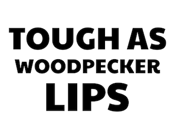Tough as woodpecker lips | Funny graphic Tee | Rude T-shirt | Dad gift
