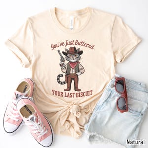 You&#39;ve Just Buttered Your Last Biscuit Cat T-Shirt, Funny Cowboy Cat Tshirt, Meowdy Partner Shirt, Cozy Cat Shirt, Cat Lover Shirt