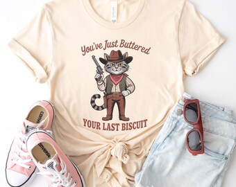 You've Just Buttered Your Last Biscuit Cat T-Shirt, Funny Cowboy Cat Tshirt, Meowdy Partner Shirt, Cozy Cat Shirt, Cat Lover Shirt