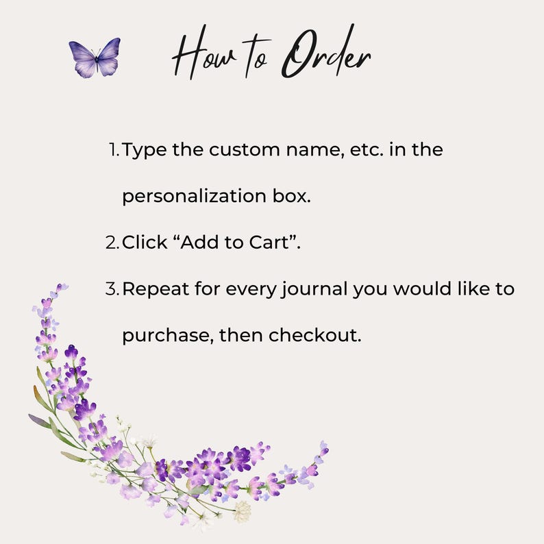 Puede incluir: Un gr&aacute;fico de instrucciones titulado How to Order con una mariposa morada y detalles de flores de lavanda. El texto enumera tres pasos: 1. Type the custom name, etc. in the personalization box. 2. Click Add to Cart. 3. Repeat for every journal.