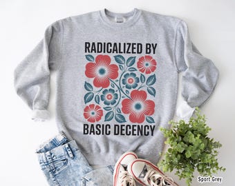 Sudadera radicalizada con decencia básica, cuello redondo con flores de protesta, camiseta activista, sudadera con igualdad, jersey unisex acogedor, protesta floral.