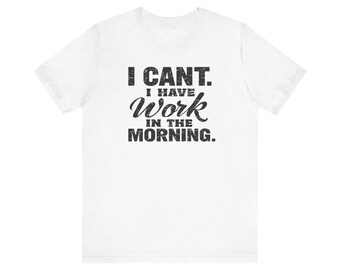I Can't, Work Tomorrow Graphic Tee - Funny Slogan Shirt