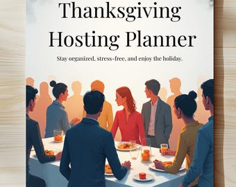 May include: Thanksgiving Hosting Planner with a watercolor design. The cover features the title in large, bold letters, with the tagline "Stay organized, stress-free, and enjoy the holiday." A group of people are gathered around a table.
