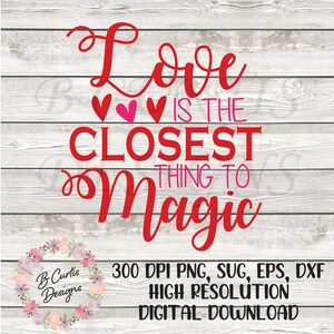 Love is the Closest Thing to Magic SVG, Valentine shirt SVG, Valentine&#39;s Day SVG, Valentines Day Svg ,Love Svg, Heart Svg, Valentines Png