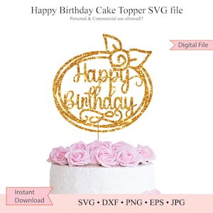 Happy Birthday Flower Cake Topper • Birthday Cake Topper • SVG cut file • Cricut file • Silhouette file • png dxf eps jpg