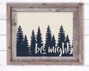 BE MIGHTY, Pine Trees Nursery Print, Outdoor Nursery Theme, Baby Boy Nursery Decor, Boys Room, Outdoor Camping Mountain Theme