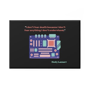 May include: A black rectangular graphic features a circuit board illustration in blue, teal, and orange. The quote "I don't fear death because I don't fear anything I don't understand" is in pink. The name "Hedy Lamarr" is below.