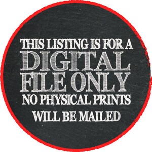 May include: Circular graphic with a black background and a red border. The text reads: "THIS LISTING IS FOR A DIGITAL FILE ONLY. NO PHYSICAL PRINTS WILL BE MAILED."