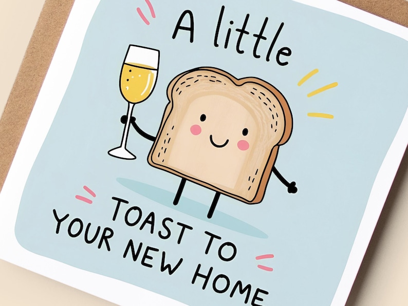 May include: A greeting card with a light blue background features a cartoon illustration of a slice of toast holding a champagne glass. The text reads "A little toast to your new home."