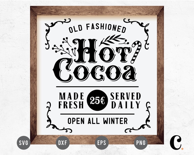 May include: A black and white sign with a vintage design that reads "Old Fashioned Hot Cocoa" with a candy cane graphic. The sign also says "Made Fresh 25&cent; Served Daily" and "Open All Winter".