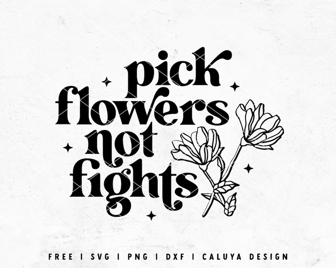 Pick Flowers Not Fights SVG Stop War SVG Peace SVG Inspirational Svg