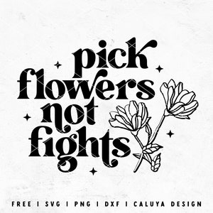 Pick Flowers Not Fights SVG | Stop War SVG | Peace SVG | Inspirational svg | Boho Flower svg | Wildflower svg for Cricut, Cameo Silhouette