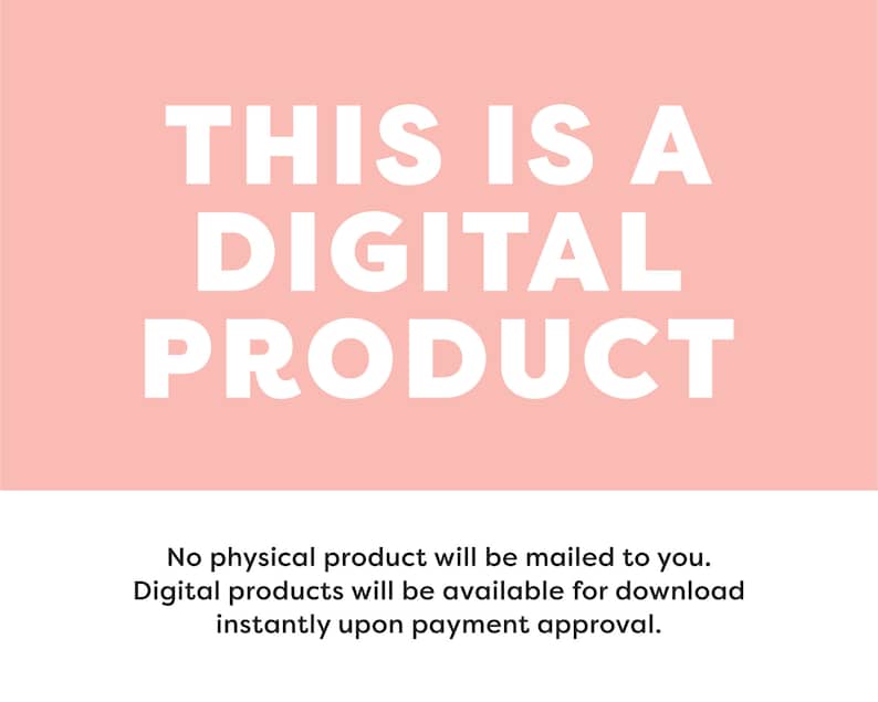 May include: Pink background with white text that reads "THIS IS A DIGITAL PRODUCT". Below the text is a smaller white text description that reads "No physical product will be mailed to you. Digital products will be available for download instantly upon payment approval."