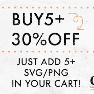 May include: A graphic with the text "BUY 5+ 30% OFF" and "JUST ADD 5+ SVG/PNG IN YOUR CART!" with a handwritten arrow pointing to the text "30% OFF".