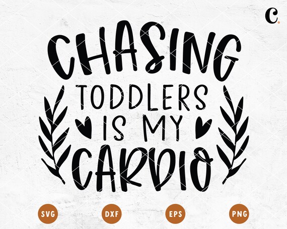 Chasing Toddler SVG | Funny Mom SVG | Mothers Day SVG | Gift For Mom svg | Mom Quote svg | Mom Shirt svg | Mama svg Cricut, Cameo Silhouette