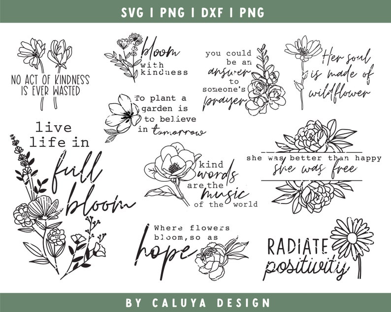 May include: Black and white floral illustrations with inspirational quotes. Quotes include "No act of kindness is ever wasted", "Live life in full bloom", "Bloom with kindness", "To plant a garden is to believe in tomorrow", "You could be an answer to someone's prayer", "Kind words are the music of the world", "Her soul is made of wildflower", "She was better than happy, she was free", "Where flowers bloom, so as hope", and "Radiate positivity".