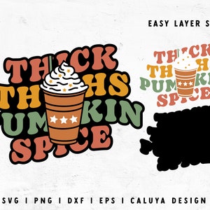 May include: A layered SVG design for a fall-themed graphic with the text "Thick Thhs Pum Kin Spice" in a retro font style. The design features a stylized cup of coffee with whipped cream and stars.