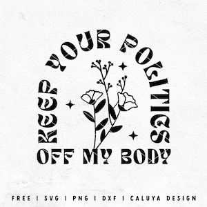 May include: Black and white graphic design with a floral motif and the text "Keep Your Politics Off My Body".