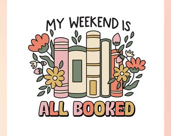 My Weekend Is Booked SVG | Floral Book SVG | Trendy Bookish SVG | Book Lover svg | Bookish Soul svg, Book Quote png Sublimation png Design