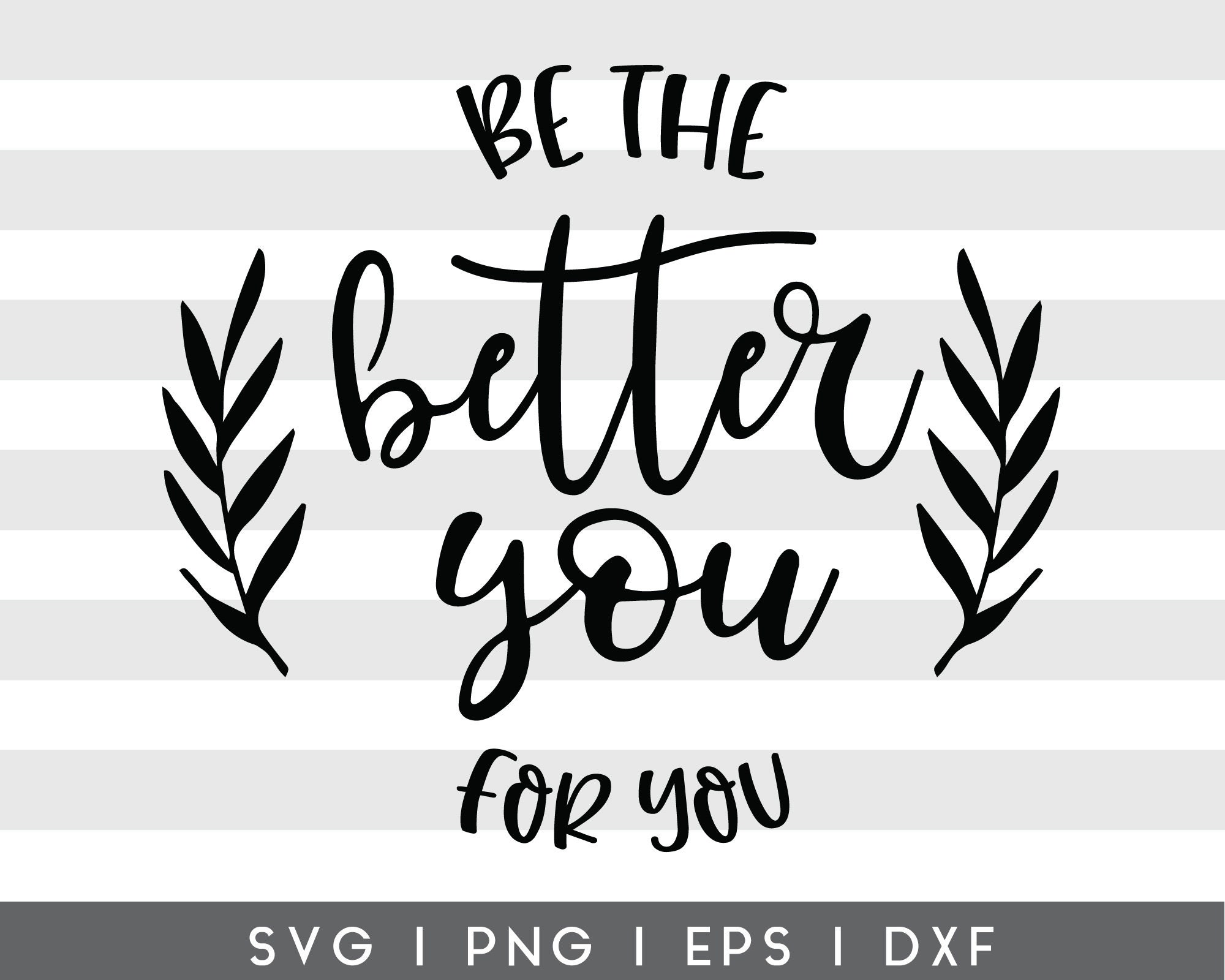 Download Be The Better You For You Svg Cricut Cut File Inspirational Etsy