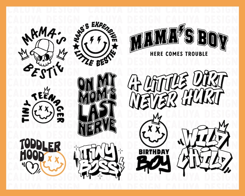 May include: Black and white graphic designs with various phrases and images. Some of the phrases include "Mama's Boy", "Tiny Boss", "A Little Dirt Never Hurt", and "Wild Child".