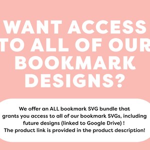 Puede incluir: Fondo rosa con texto blanco que dice "WANT ACCESS TO ALL OF OUR BOOKMARK DESIGNS?"  Debajo del texto hay un rect&aacute;ngulo blanco redondeado con el texto "We offer an ALL bookmark SVG bundle that grants you access to all of our bookmark SVGs, including future designs (linked to Google Drive)! The product link is provided in the product description!"