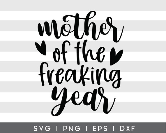 Mother Of The Freaking Year Svg Cut File For Cricut Cameo Etsy