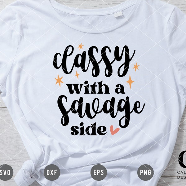 Classy with a Savage Side SVG Cutting File for Cricut, Cameo Silhouette | Sassy Quote cuttable file | Girl quote for T-shirt and Mug Making