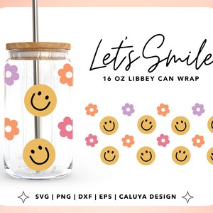 May include: A clear glass can with a straw and a wooden lid. The can is decorated with pink, orange, and purple flowers and yellow smiley faces. The text "Let's Smile 16 oz Libbey Can Wrap" is printed on the image.