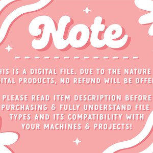 May include: Pink background with white wavy lines and white daisies. The text "Note" is in a white retro font with a shadow. The text reads: "This is a digital file. Due to the nature of digital products, no refund will be offered. Please read item description before purchasing & fully understand file types and its compatibility with your machines & projects!"