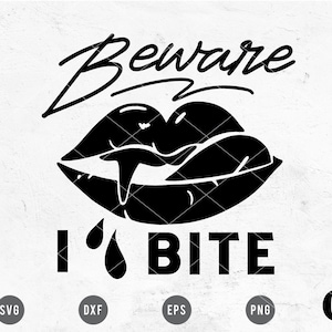 May include: Black and white graphic design of a pair of lips with fangs and a dripping drop of blood. The text "Beware I Bite" is below the lips.