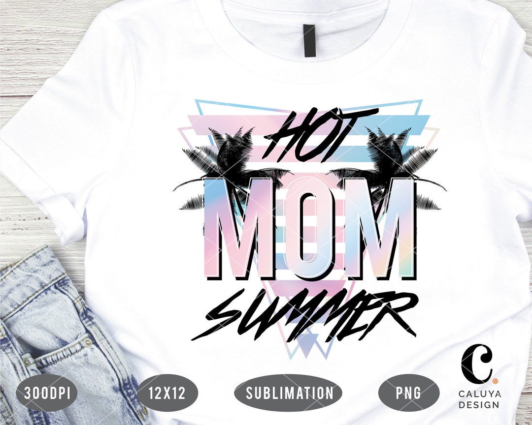 Hot Mom Summer PNG for Sublimation Printing Summer T-shirt - Etsy